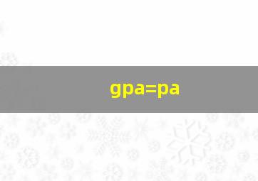 gpa=pa