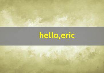 hello,eric