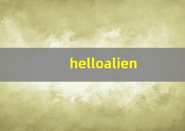 helloalien