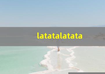 latatalatata